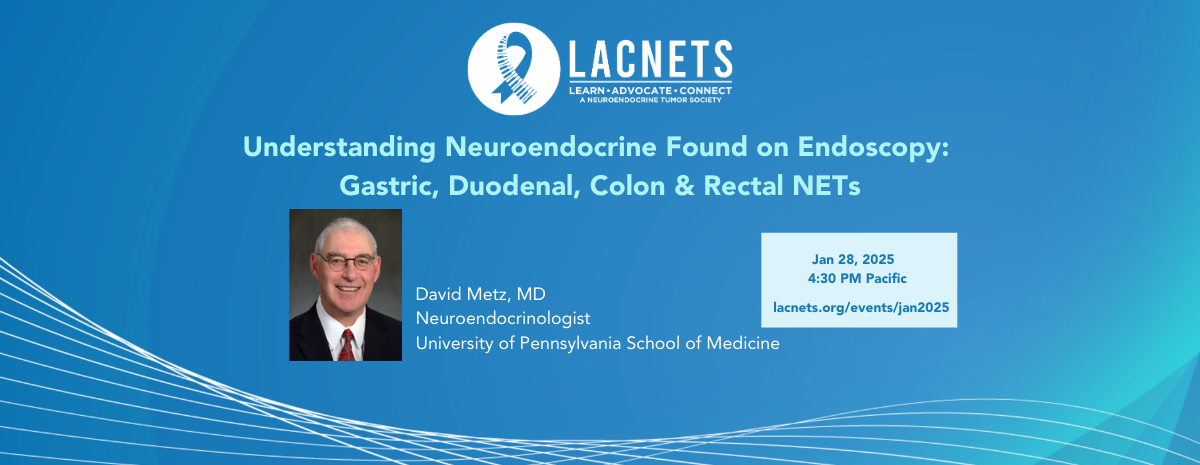 Jan 28, 2025: "Understanding Neuroendocrine Found on Endoscopy" with Dr. Metz